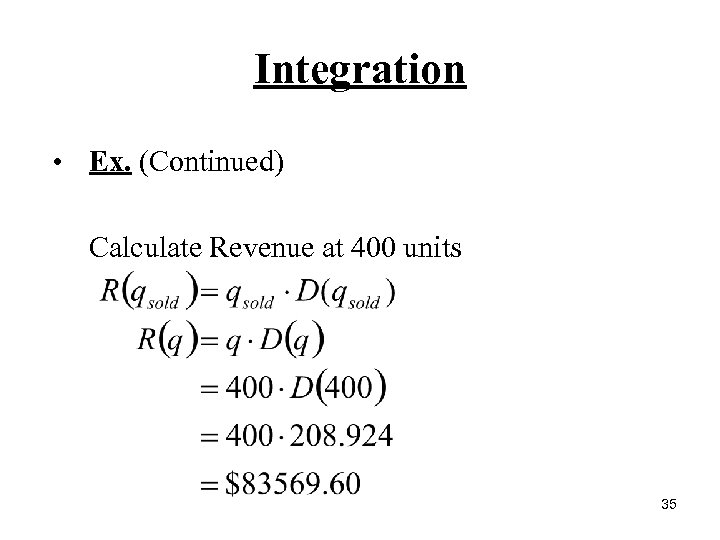 Integration • Ex. (Continued) Calculate Revenue at 400 units 35 