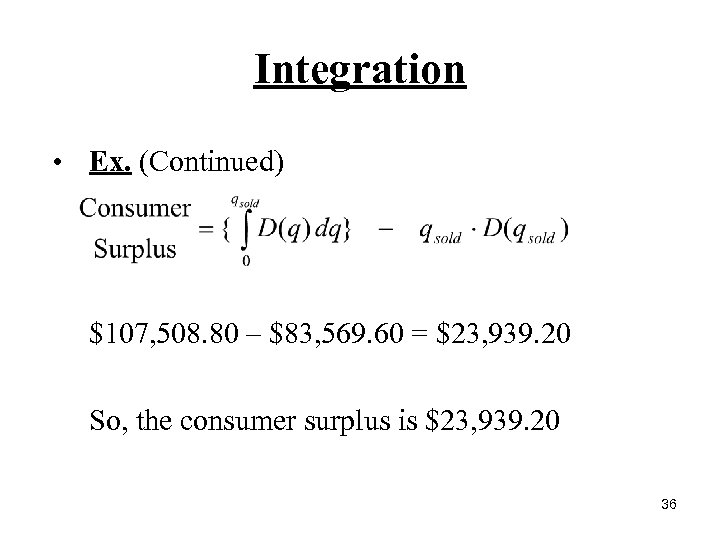 Integration • Ex. (Continued) $107, 508. 80 – $83, 569. 60 = $23, 939.