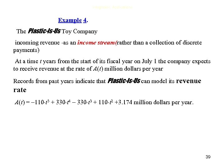 Integration, Applications Example 4. The Plastic-Is-Us Toy Company incoming revenue -as an income stream(rather