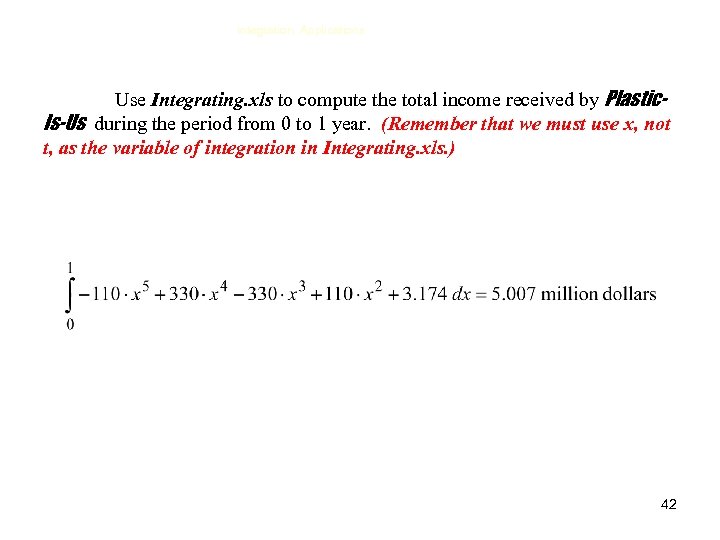 Integration, Applications Use Integrating. xls to compute the total income received by Plastic. Is-Us