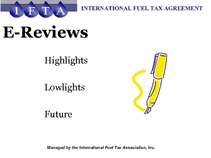 E-Reviews Highlights Lowlights Future Managed by the International Fuel Tax Association, Inc. 