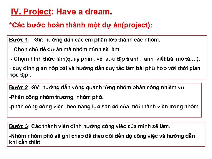 IV. Project: Have a dream. *Các bước hoàn thành một dự án(project): Bước 1: