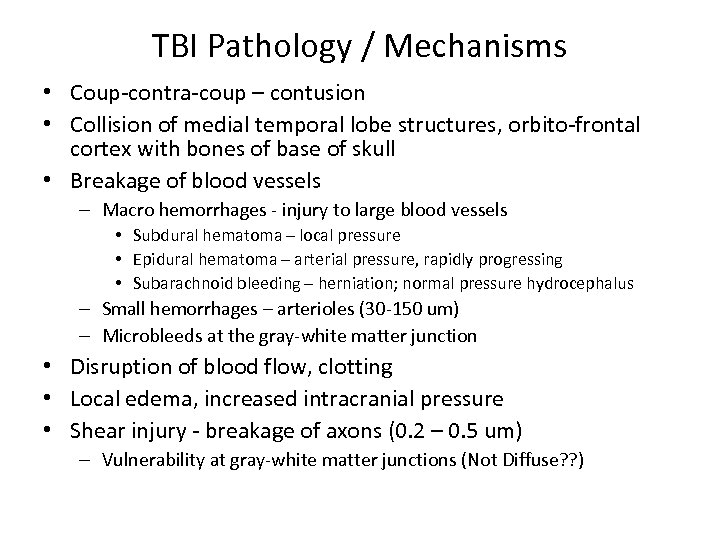 TBI Pathology / Mechanisms • Coup-contra-coup – contusion • Collision of medial temporal lobe