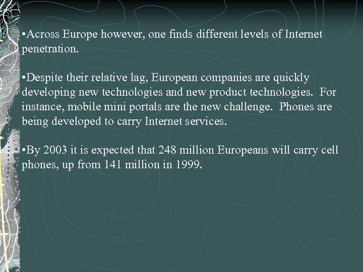  • Across Europe however, one finds different levels of Internet penetration. • Despite