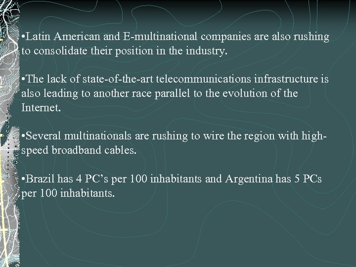  • Latin American and E-multinational companies are also rushing to consolidate their position