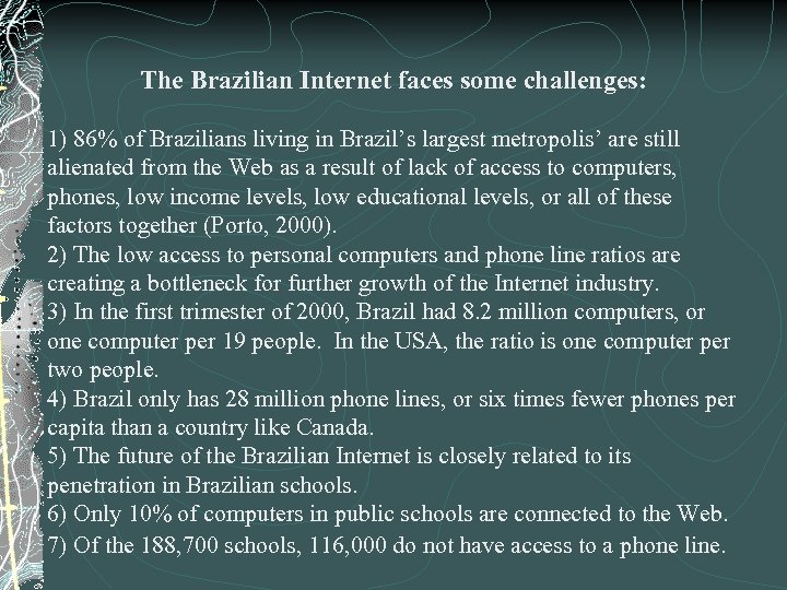 The Brazilian Internet faces some challenges: 1) 86% of Brazilians living in Brazil’s largest