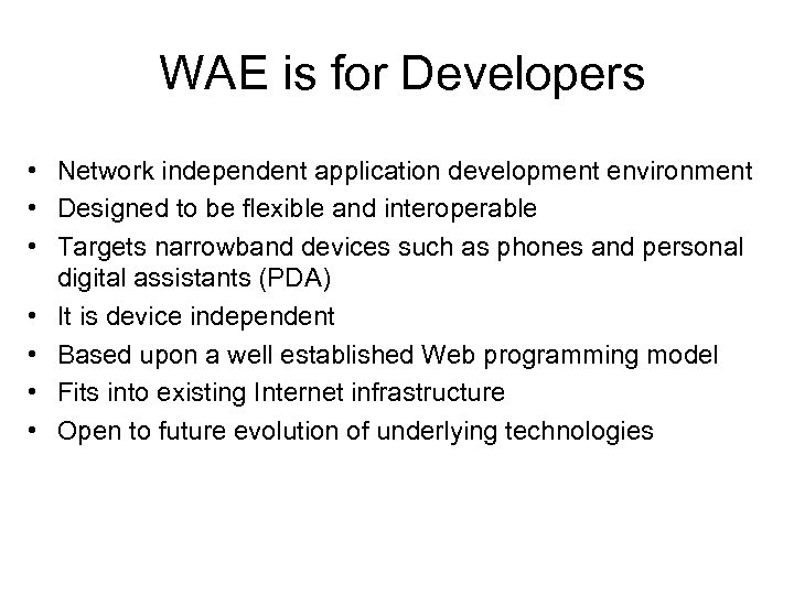 WAE is for Developers • Network independent application development environment • Designed to be