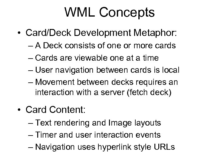 WML Concepts • Card/Deck Development Metaphor: – A Deck consists of one or more