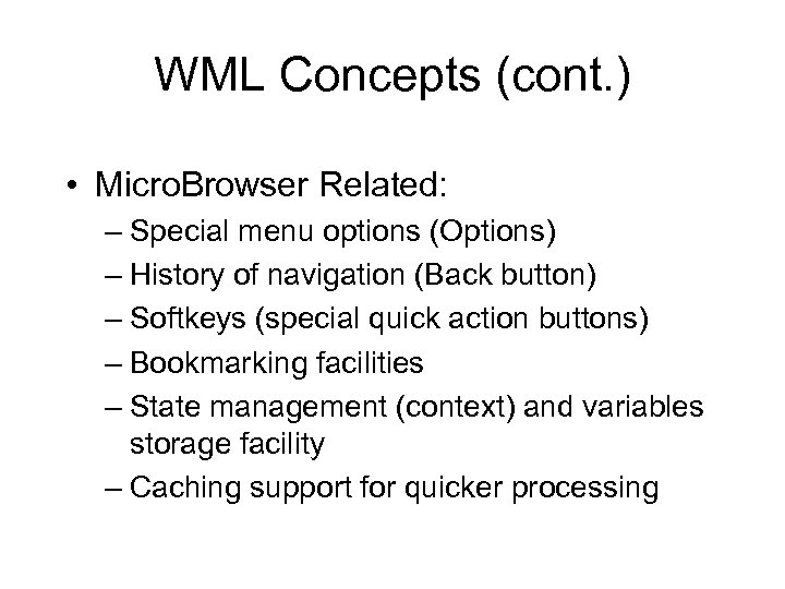 WML Concepts (cont. ) • Micro. Browser Related: – Special menu options (Options) –