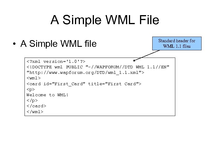 A Simple WML File • A Simple WML file Standard header for WML 1.