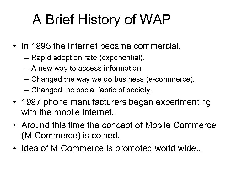 A Brief History of WAP • In 1995 the Internet became commercial. – –