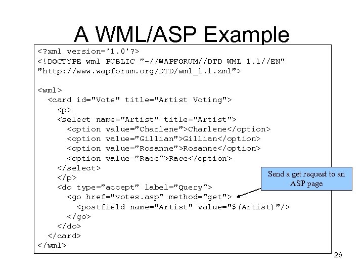 A WML/ASP Example <? xml version='1. 0'? > <!DOCTYPE wml PUBLIC "-//WAPFORUM//DTD WML 1.