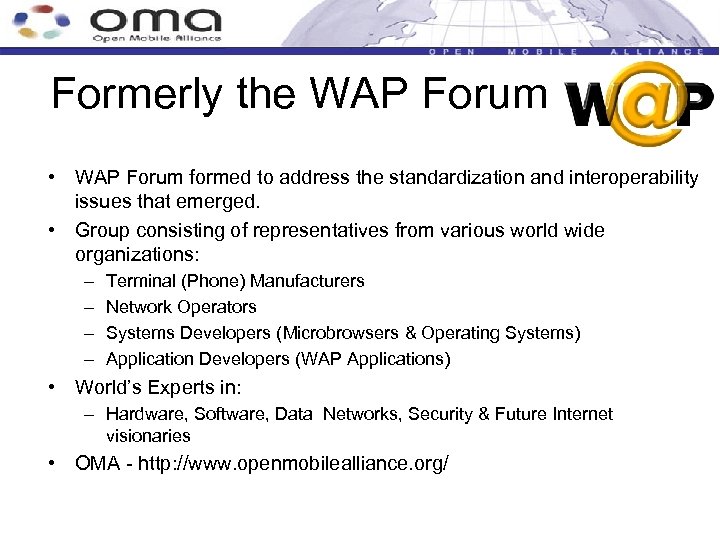 Formerly the WAP Forum • WAP Forum formed to address the standardization and interoperability