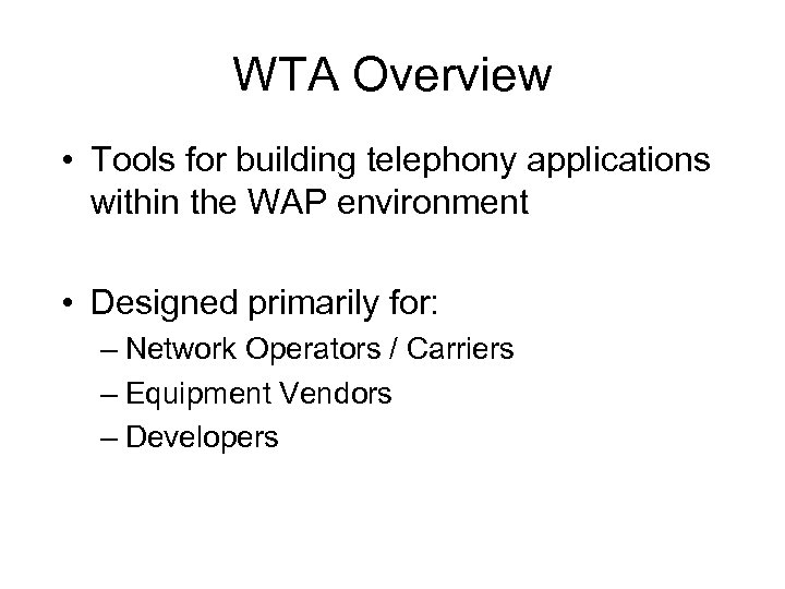 WTA Overview • Tools for building telephony applications within the WAP environment • Designed