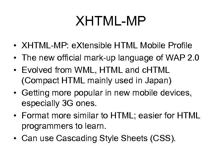 XHTML-MP • XHTML-MP: e. Xtensible HTML Mobile Profile • The new official mark-up language