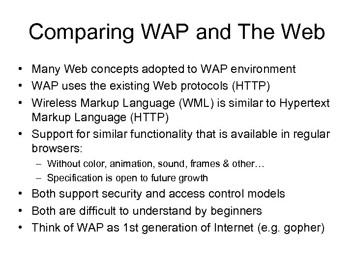 Comparing WAP and The Web • Many Web concepts adopted to WAP environment •