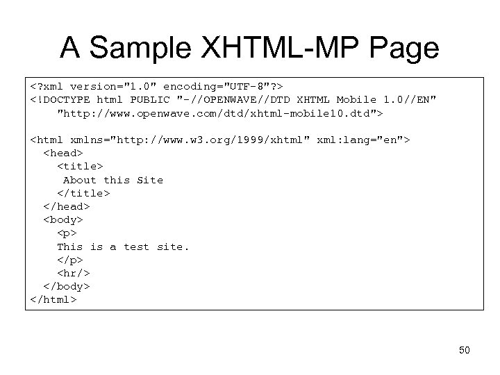 A Sample XHTML-MP Page <? xml version="1. 0" encoding="UTF-8"? > <!DOCTYPE html PUBLIC "-//OPENWAVE//DTD