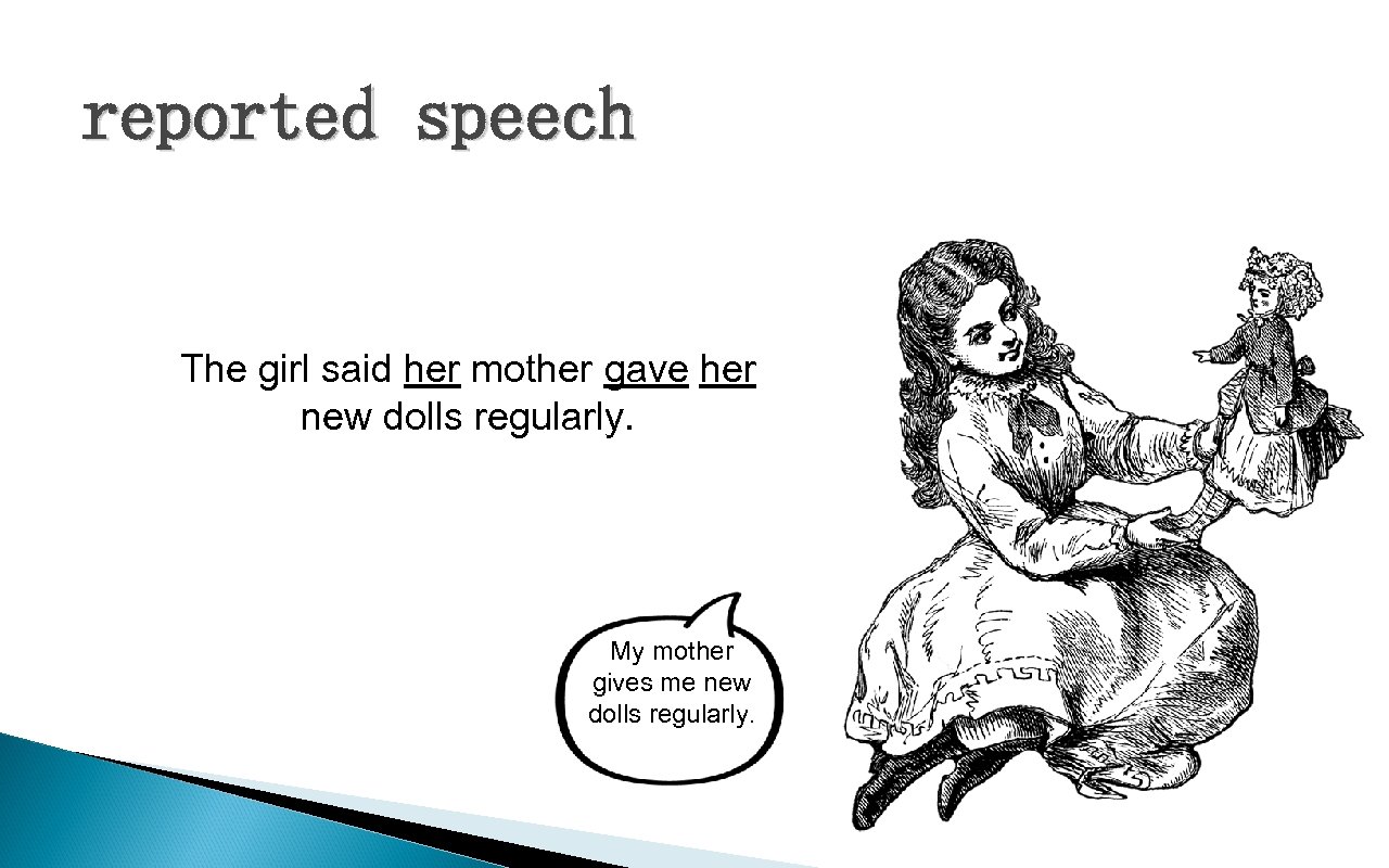 reported speech The girl said her mother gave her new dolls regularly. My mother