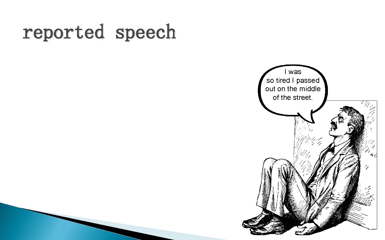 reported speech I was so tired I passed out on the middle of the