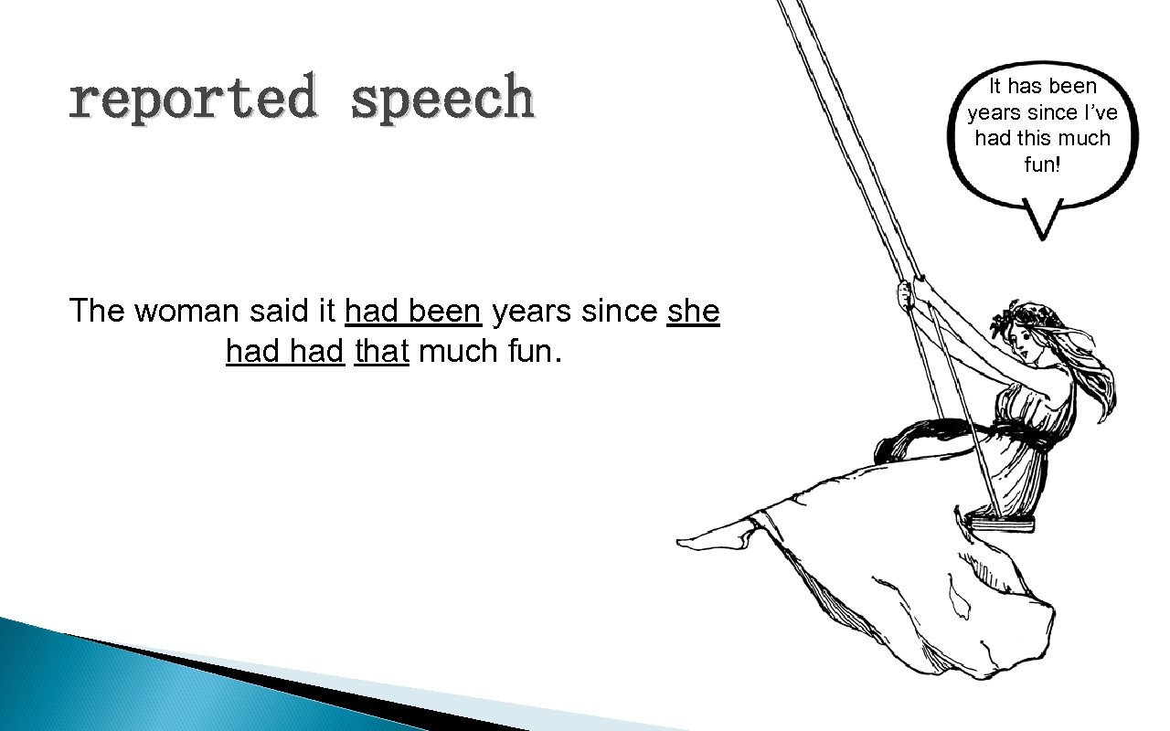 reported speech The woman said it had been years since she had that much