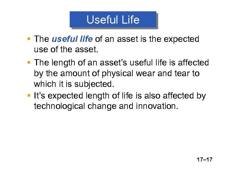 Useful Life § The useful life of an asset is the expected use of