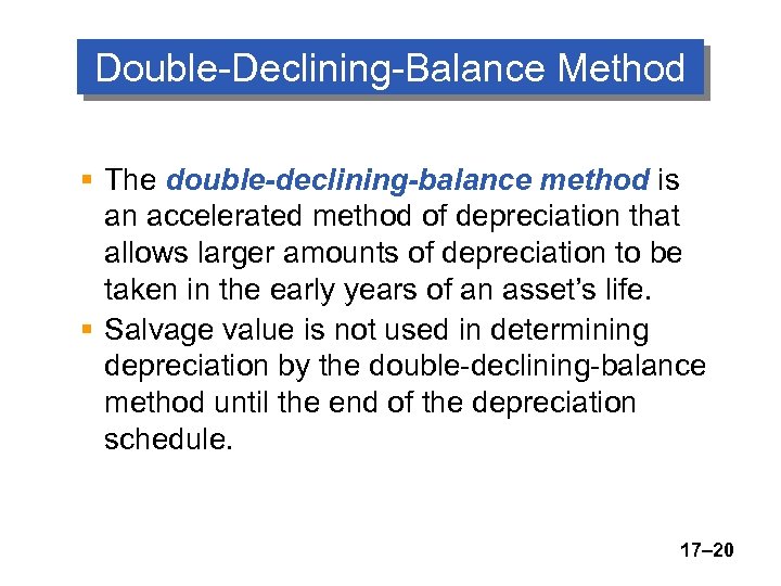 Double-Declining-Balance Method § The double-declining-balance method is an accelerated method of depreciation that allows