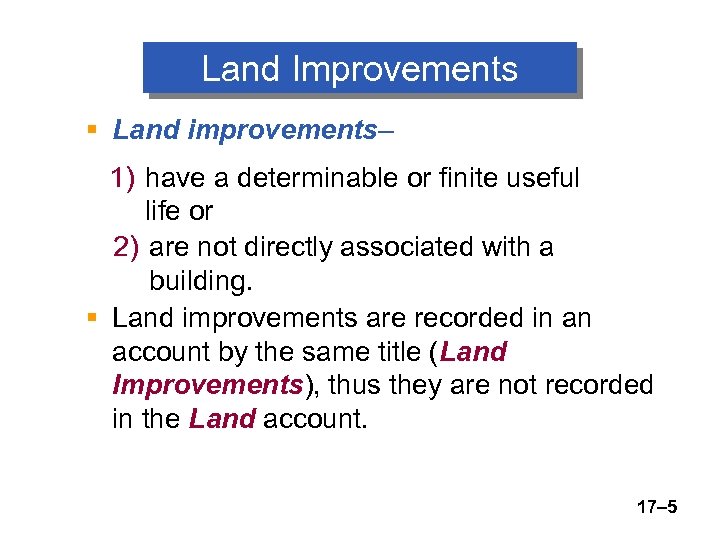 Land Improvements § Land improvements– 1) have a determinable or finite useful life or