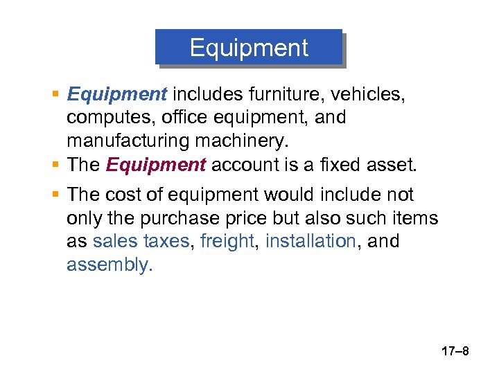 Equipment § Equipment includes furniture, vehicles, computes, office equipment, and manufacturing machinery. § The