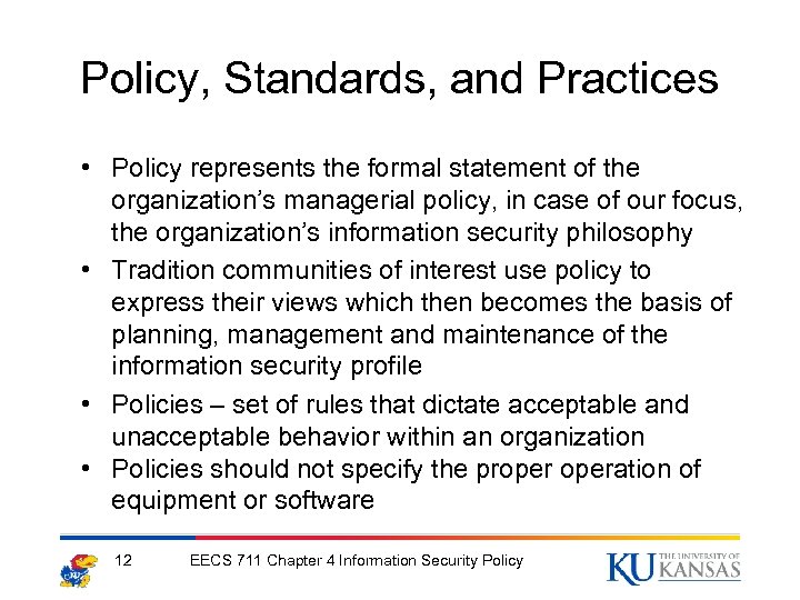Policy, Standards, and Practices • Policy represents the formal statement of the organization’s managerial
