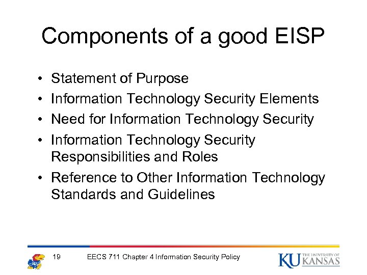 Components of a good EISP • • Statement of Purpose Information Technology Security Elements