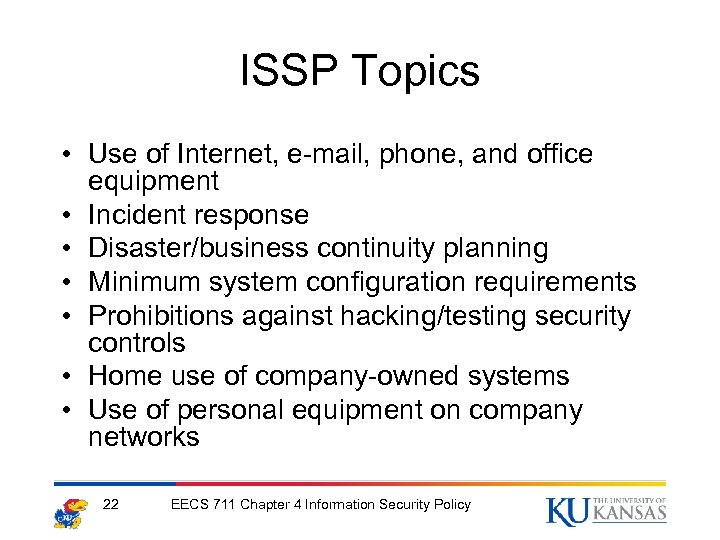 ISSP Topics • Use of Internet, e-mail, phone, and office equipment • Incident response