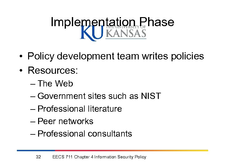 Implementation Phase • Policy development team writes policies • Resources: – The Web –