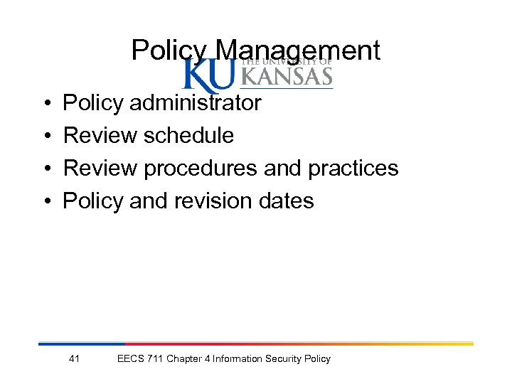 Policy Management • • Policy administrator Review schedule Review procedures and practices Policy and