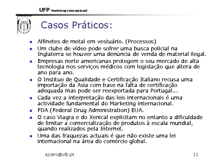 UFP Marketing Internacional Casos Práticos: n n n n Alfinetes de metal em vestuário.