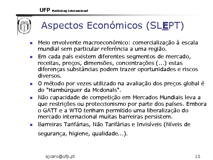 UFP Marketing Internacional Aspectos Económicos (SLEPT) n n n Meio envolvente macroeconómico: comercialização à