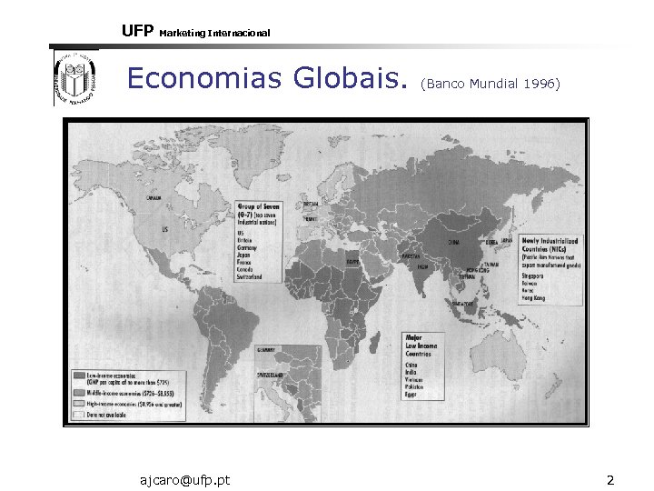 UFP Marketing Internacional Economias Globais. ajcaro@ufp. pt (Banco Mundial 1996) 2 