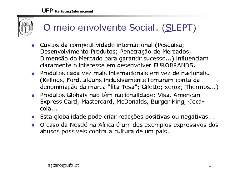 UFP Marketing Internacional O meio envolvente Social. (SLEPT) n n n Custos da competitividade