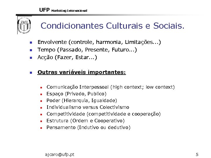 UFP Marketing Internacional Condicionantes Culturais e Sociais. n Envolvente (controle, harmonia, Limitações. . .
