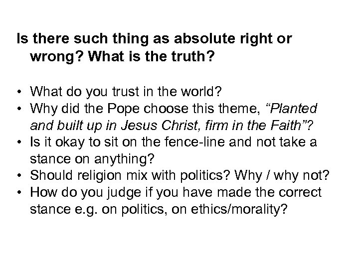 Is there such thing as absolute right or wrong? What is the truth? •