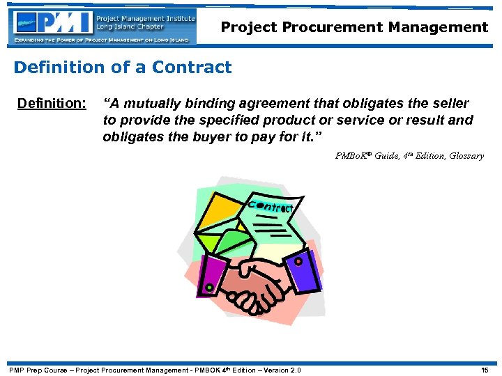 Project Procurement Management Definition of a Contract Definition: “A mutually binding agreement that obligates