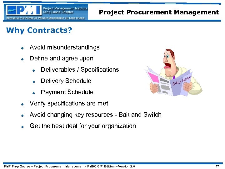 Project Procurement Management Why Contracts? Avoid misunderstandings Define and agree upon Deliverables / Specifications