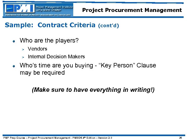 Project Procurement Management Sample: Contract Criteria (cont’d) Who are the players? Vendors Internal Decision