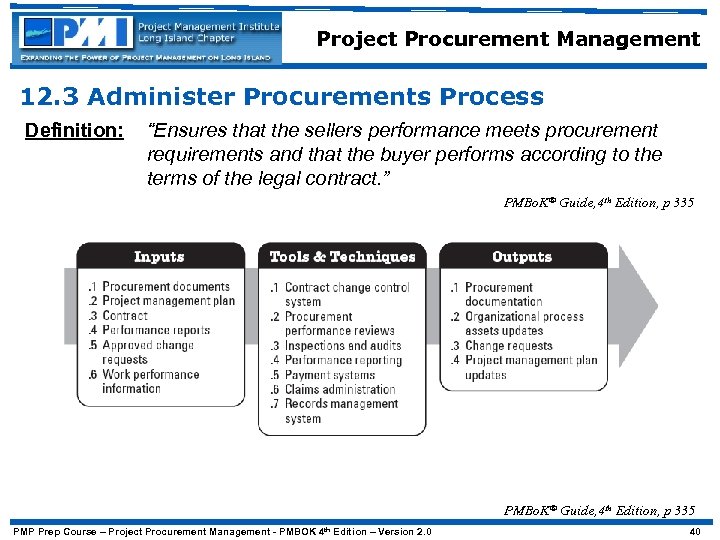 Project Procurement Management 12. 3 Administer Procurements Process Definition: “Ensures that the sellers performance