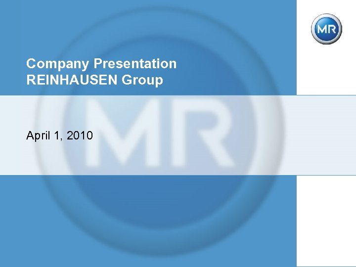 Company Presentation REINHAUSEN Group April 1, 2010 