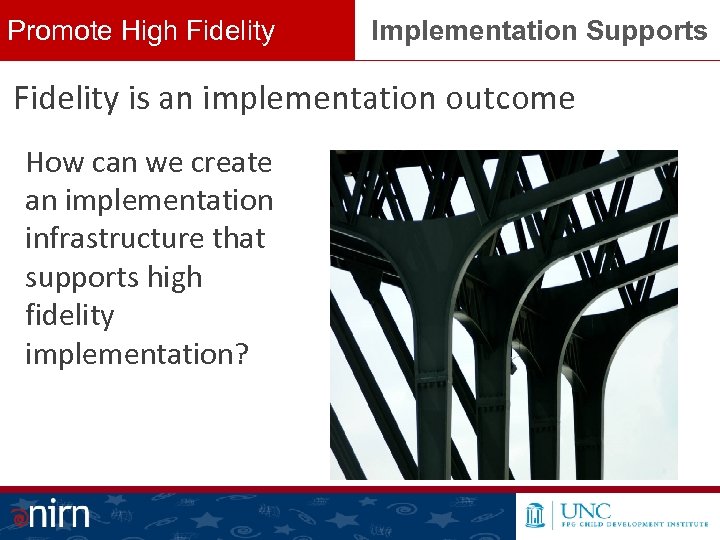 Promote High Fidelity Implementation Supports Fidelity is an implementation outcome How can we create