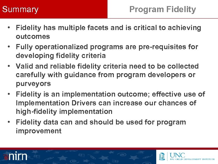 Summary Program Fidelity • Fidelity has multiple facets and is critical to achieving outcomes