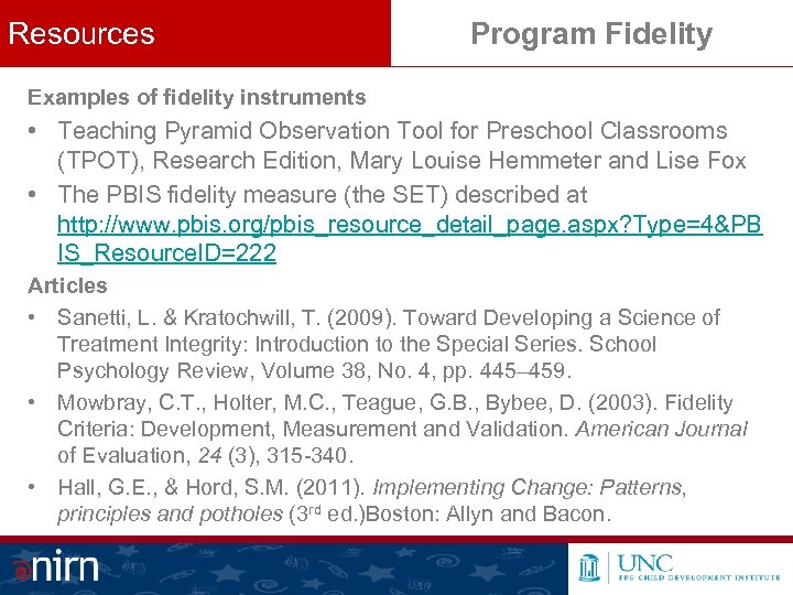 Resources Program Fidelity Examples of fidelity instruments • Teaching Pyramid Observation Tool for Preschool
