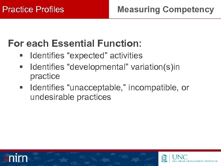 Practice Profiles Measuring Competency For each Essential Function: § Identifies “expected” activities § Identifies