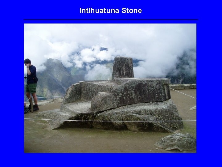 Intihuatuna Stone 