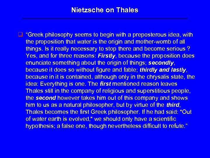 Nietzsche on Thales q “Greek philosophy seems to begin with a preposterous idea, with